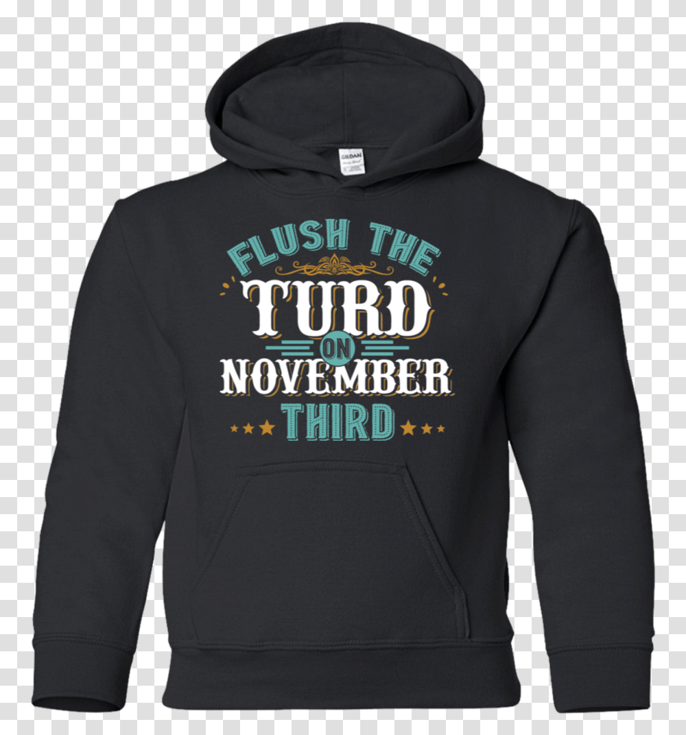 Flush The Turd On November Third Hoodie, Apparel, Sweatshirt, Sweater Transparent Png