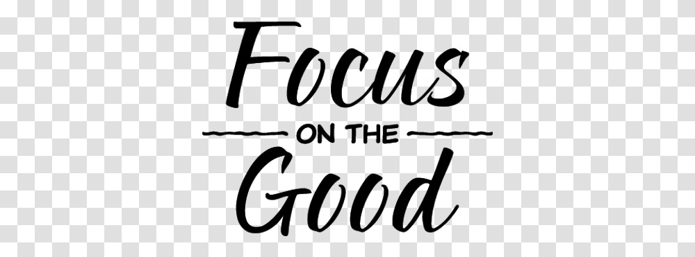 Focusonthegood Focus Thegood Words Text Sayings Quotes Focus On The Good, Gray Transparent Png