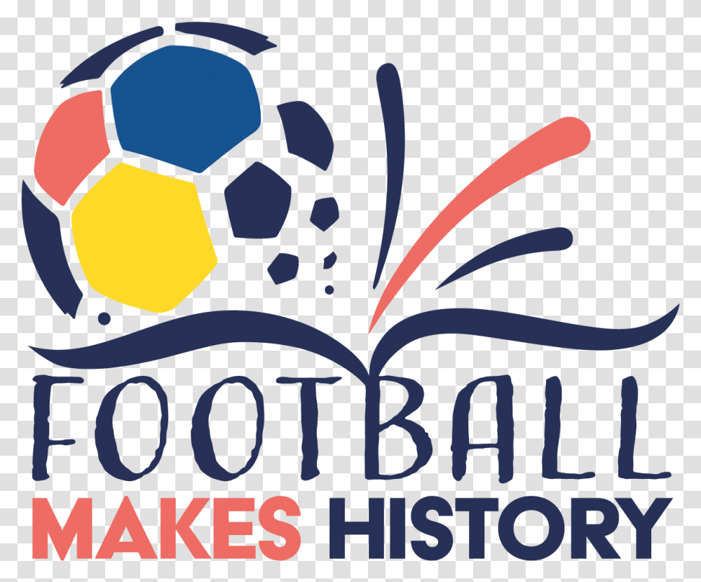 Football Makes History Graphic Design, Text, Graphics, Art, Soccer Ball Transparent Png