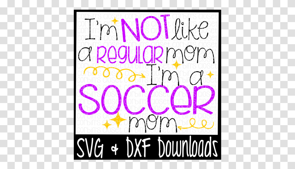 Free I'm Not Like A Regular Mom I'm A Soccermom Cutting Poster, Word, Alphabet, Number Transparent Png