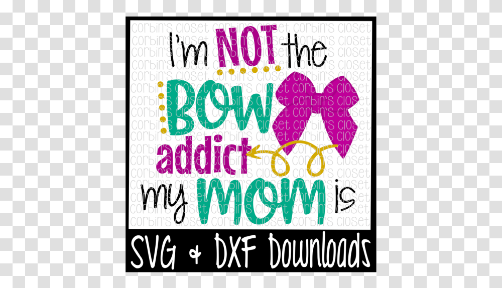Free I'm Not The Bow Addict My Mom Is Cut File Crafter Poster, Word, Alphabet, Number Transparent Png