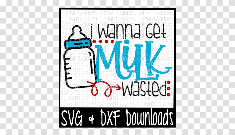 Free I Wanna Get Milk Wasted Cut File Crafter File Poster, Alphabet, Number Transparent Png