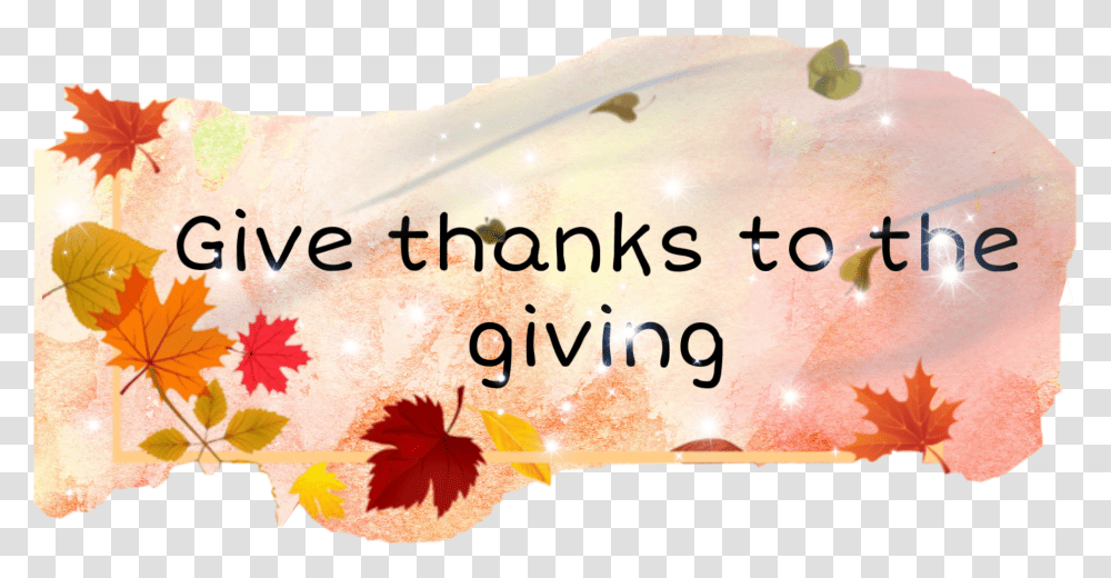 Freetoedit Give Thanks To The Giving Thanksgiving, Petal, Flower, Plant Transparent Png
