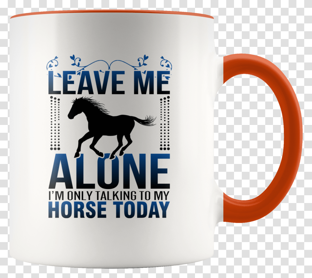 Funny Horse Saying Leave Me Alone Riding Gift Farm 127 Hours Dvd Cover, Coffee Cup, Mammal, Animal, Soil Transparent Png