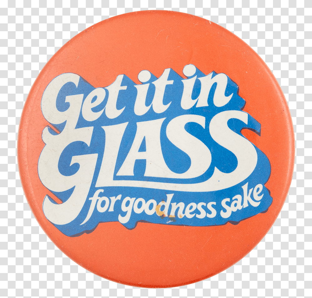Get It In Glass Advertising Button Museum, Logo, Trademark, Badge Transparent Png