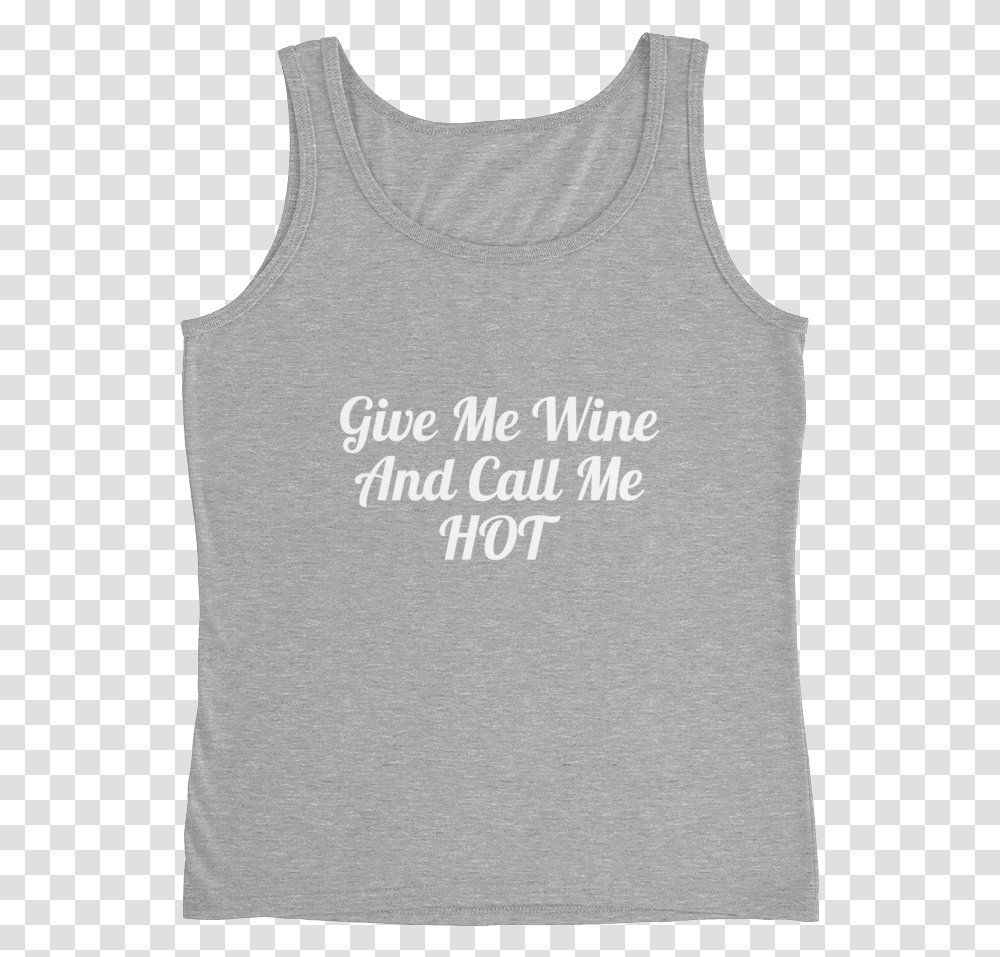Give Me Wine And Call Me Hot Women Will Wine Artz, Apparel, Undershirt, Tank Top Transparent Png