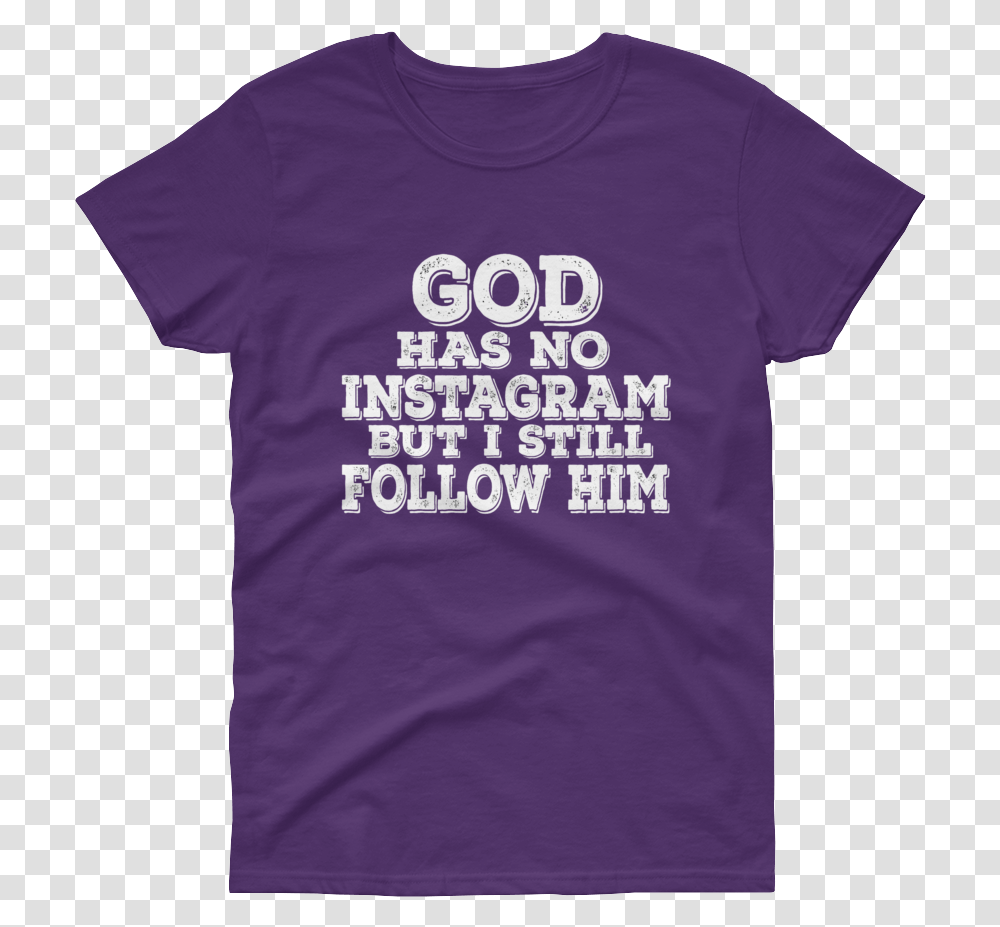 God Has No Instagram But I Still Follow Him Active Shirt, Clothing, Apparel, T-Shirt Transparent Png