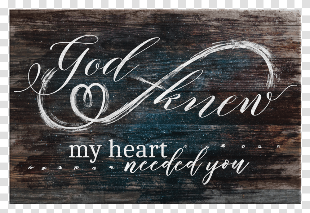 God Knew My Heart Needed You God Knew I Needed You Sign Transparent Png