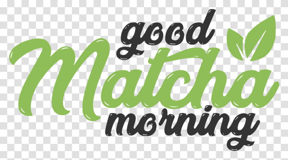 Good Matcha Morning Good Matcha Morning Logo, Text, Word, Alphabet, Label Transparent Png