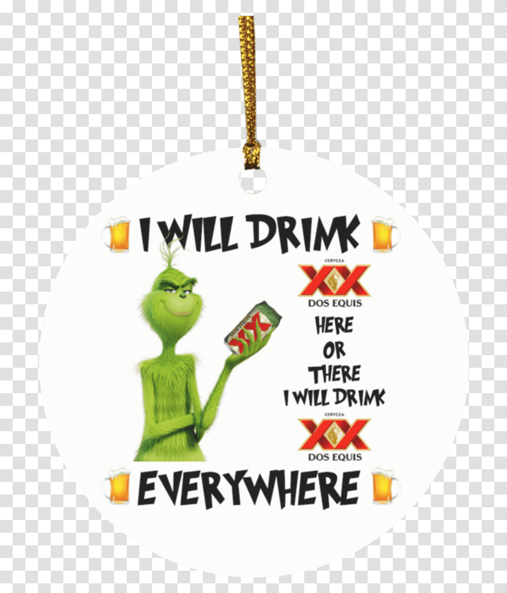 Grinch I Will Drink Dos Equis Here And There Everywhere Grinch I Will Drink Coor Light, Advertisement, Text, Pendant, Poster Transparent Png