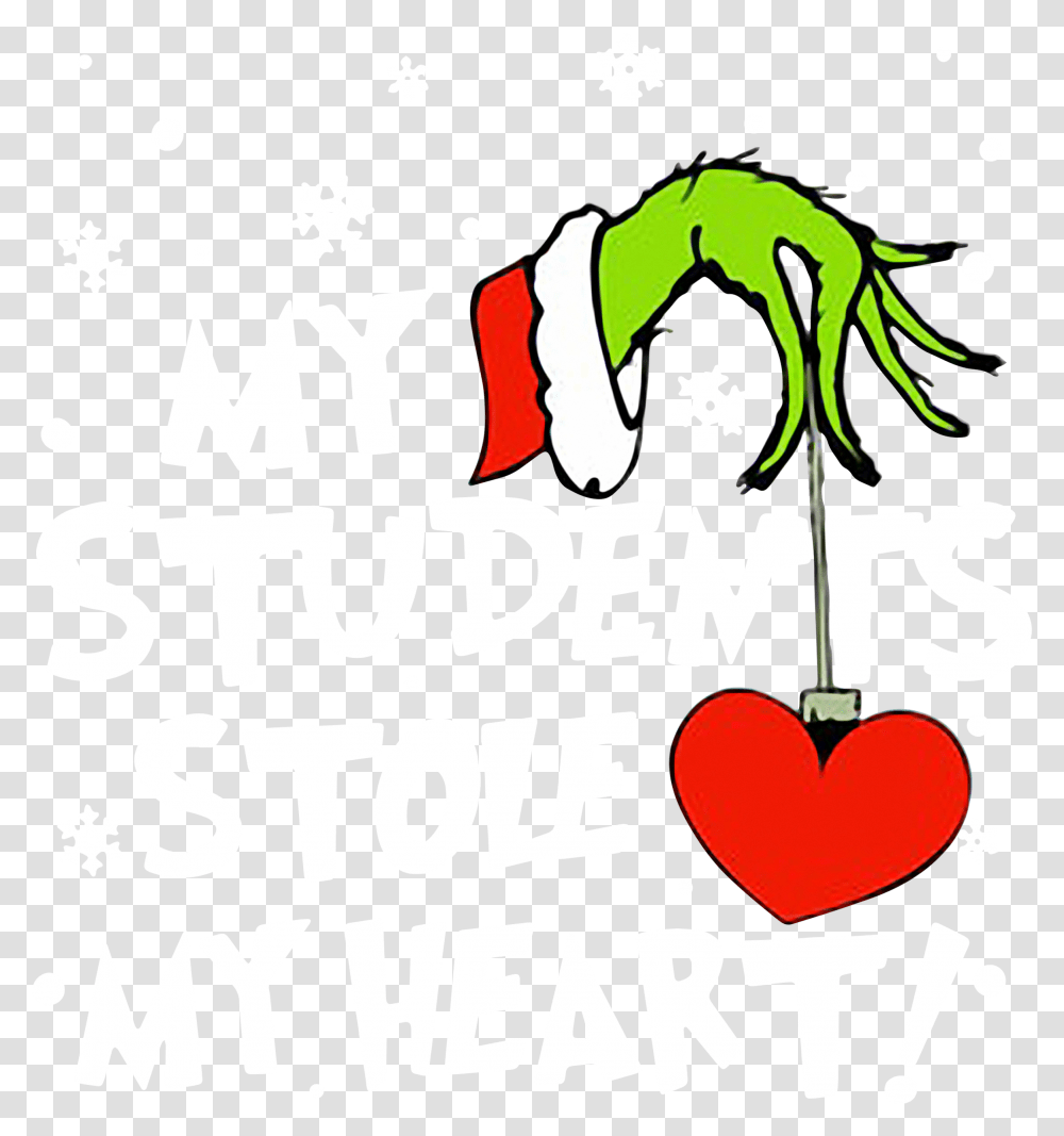 Grinch My Students Stole Heart Christmas Shirt My Students Stole My Heart Grinch, Text, Plant, Alphabet, Symbol Transparent Png
