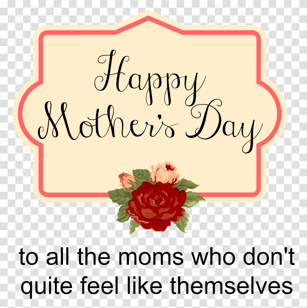 Happy Mother's Day To All The Moms Who Don't Quite Garden Roses, Label, Handwriting, Calligraphy Transparent Png