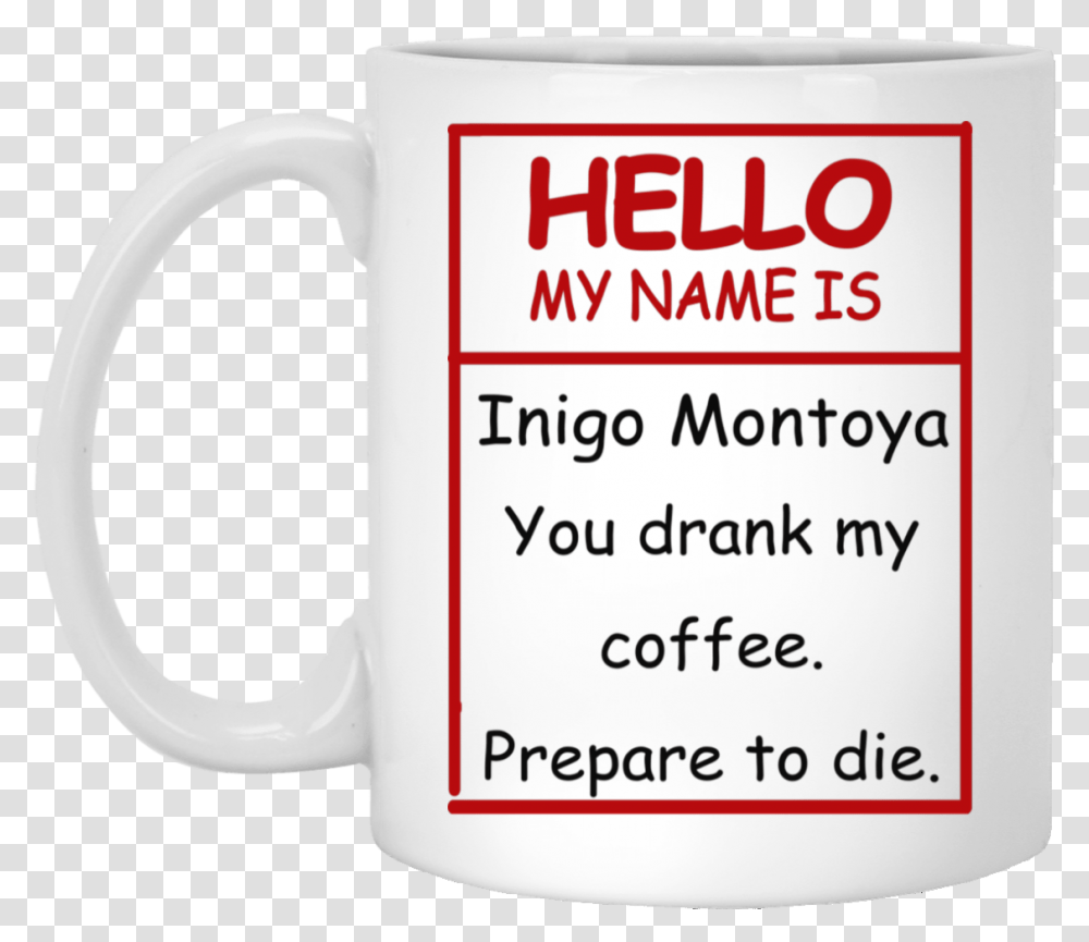 Hello My Name Is Inigo Montoya You Drank Coffee Mug Love You But That Dick, Coffee Cup, Soil, Text, Latte Transparent Png