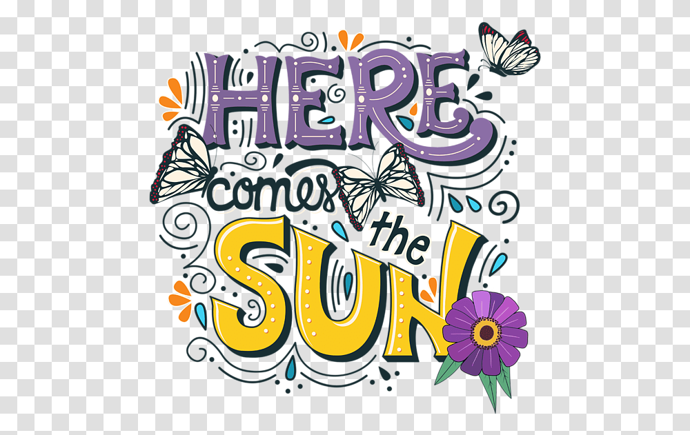 Here Comes The Sun And Flowers Butterflies Sweatshirt Decorative, Text, Graphics, Art, Alphabet Transparent Png