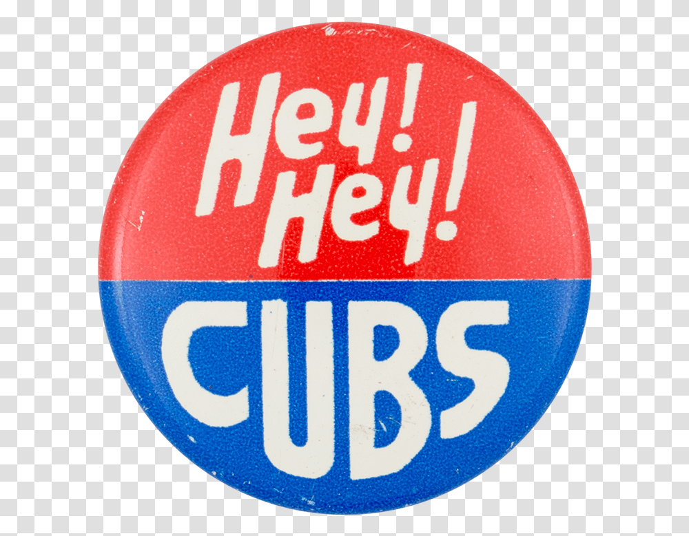Hey Hey Cubs Chicago Button Museum Cubs Hey Hey Logo, Trademark, Badge, Road Sign Transparent Png
