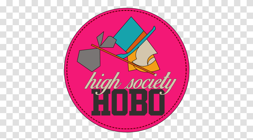 High Society Hobo Hobo, Text, Clothing, Apparel, Frisbee Transparent Png