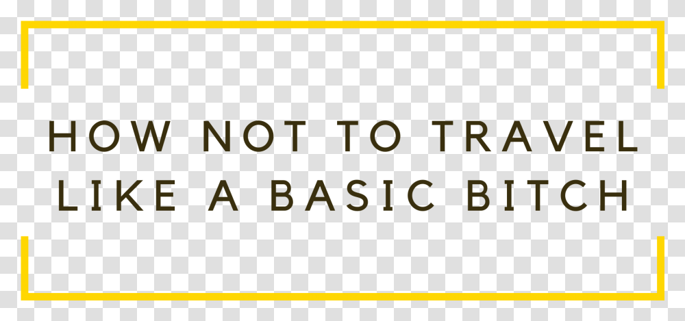 How Not To Travel Like A Basic Bitch Ink, Alphabet, Number Transparent Png
