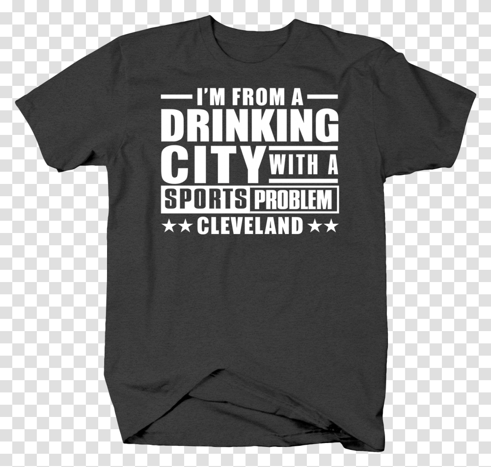 I 039 M From A Drinking City With A Sports Problem, Apparel, T-Shirt, Sleeve Transparent Png