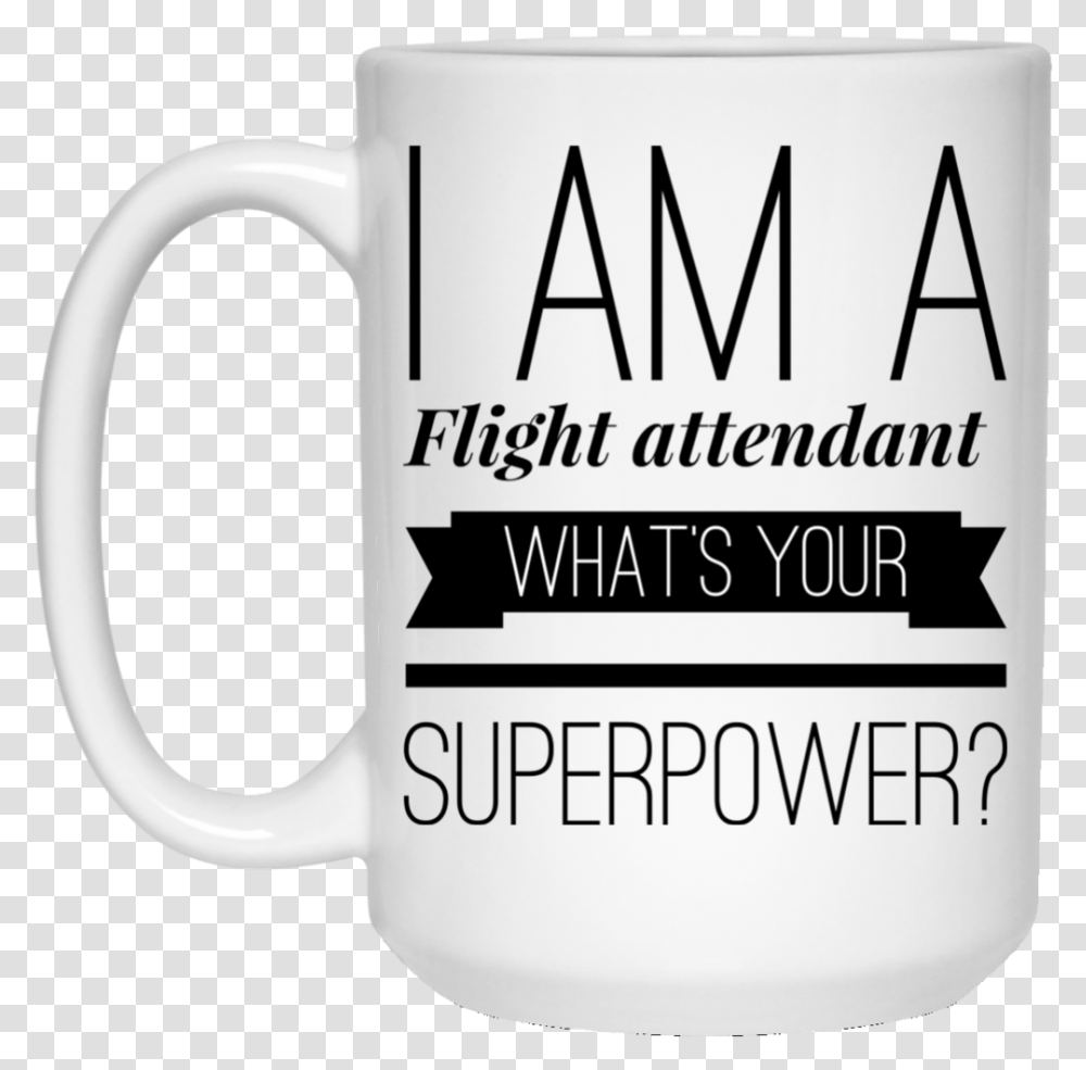 I Am A Flight Attendant What's Your Superpower 15 Oz Beer Stein, Coffee Cup, Soil, Jug Transparent Png