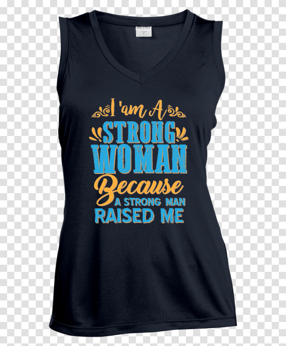I Am A Strong Women Because A Strong Man Raised Me Active Tank, Apparel, Sleeve, T-Shirt Transparent Png