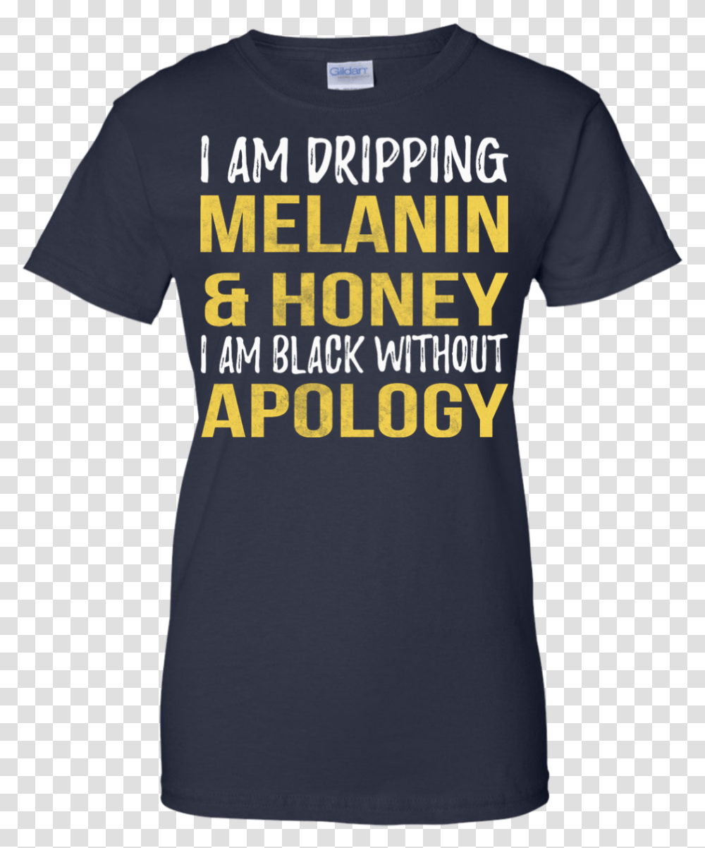 I Am Dripping Melanin Amp Honey I Am Black Without Apology T Shirt With Year, Apparel, T-Shirt Transparent Png