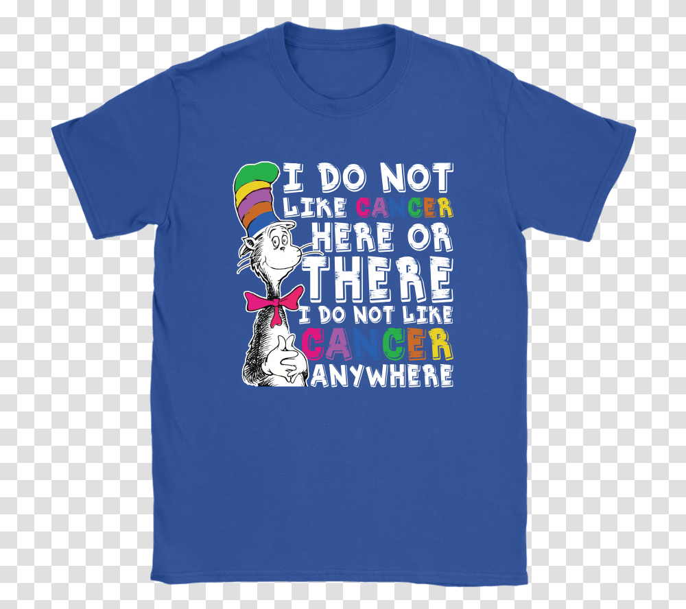 I Do Not Like Cancer Here Or There Anywhere Dr Active Shirt, Apparel, T-Shirt Transparent Png