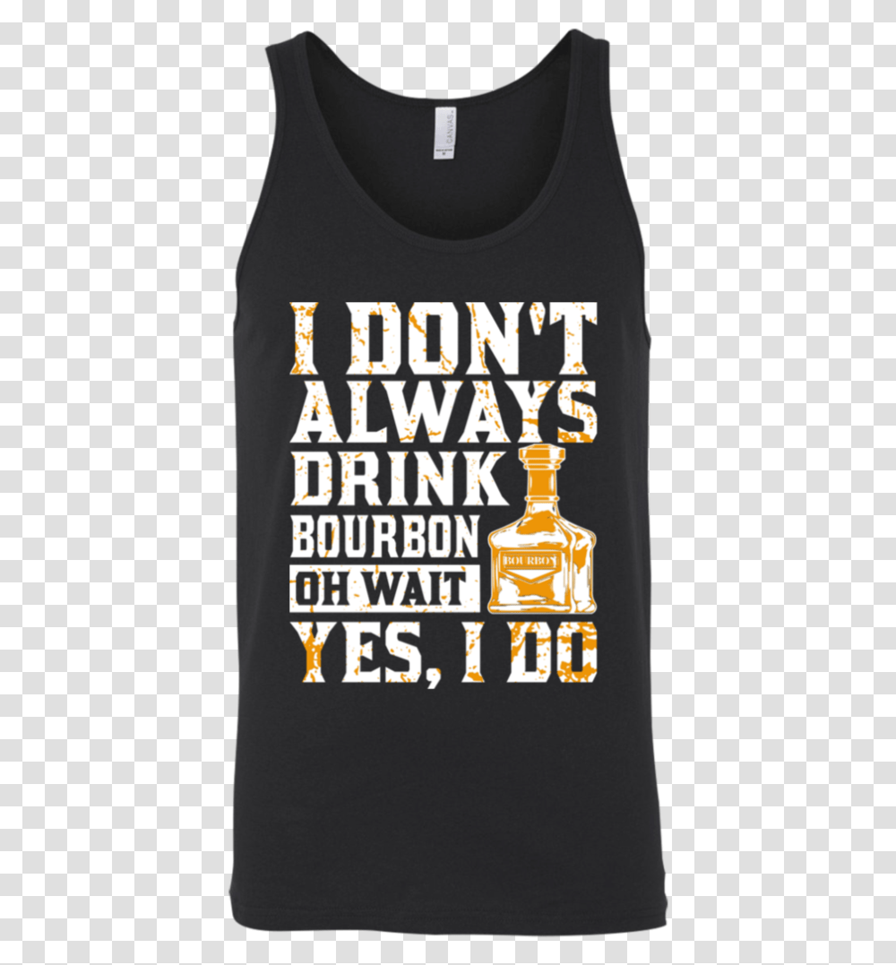 I Don't Always Drink Bourbon Oh Wait Yes I Do Tank T Shirt, Poster, Advertisement, Pillow Transparent Png