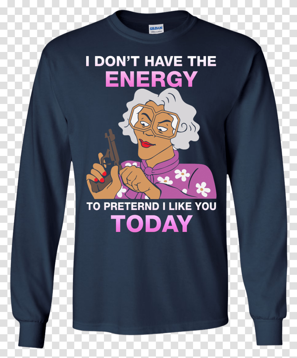 I Don't Have Energy To Pretend I Like You Today Shirt Walk Away I Have Anger Issues, Sleeve, Long Sleeve, Person Transparent Png