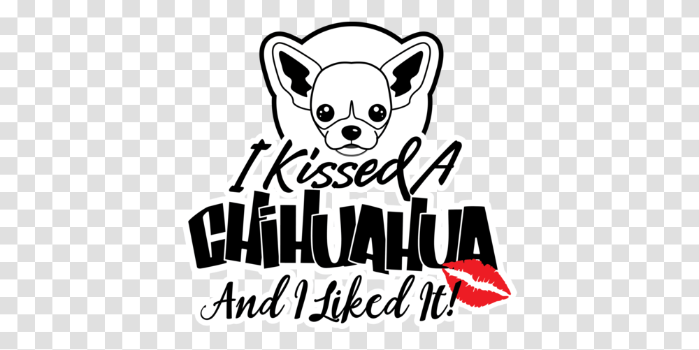 I Kissed A Chihuahua And Liked It Cute Kissed A Chihuahua And I Liked, Label, Text, Mammal, Animal Transparent Png