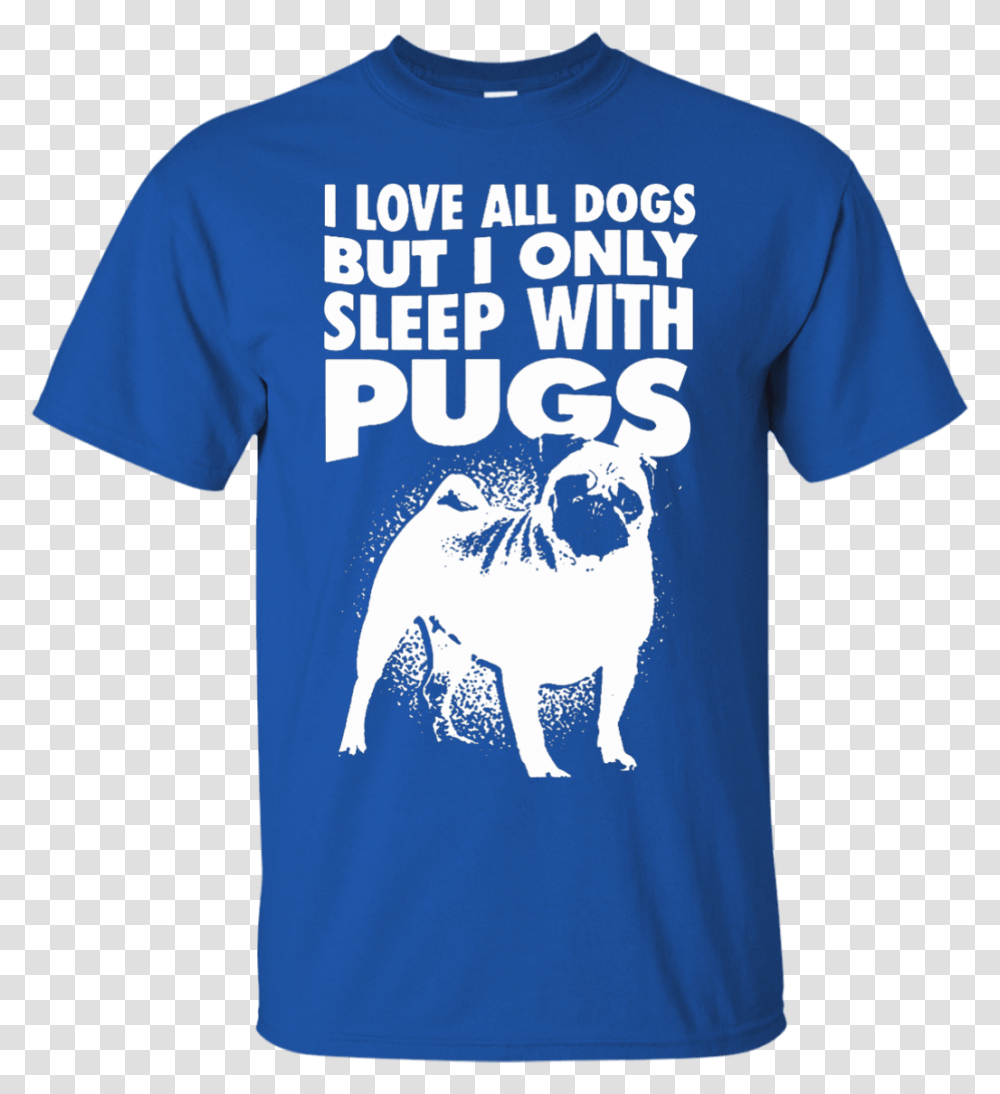 I Love All Dogs Only Sleep With Pugs Tshirt Blue Pug, Apparel, T-Shirt, Sleeve Transparent Png