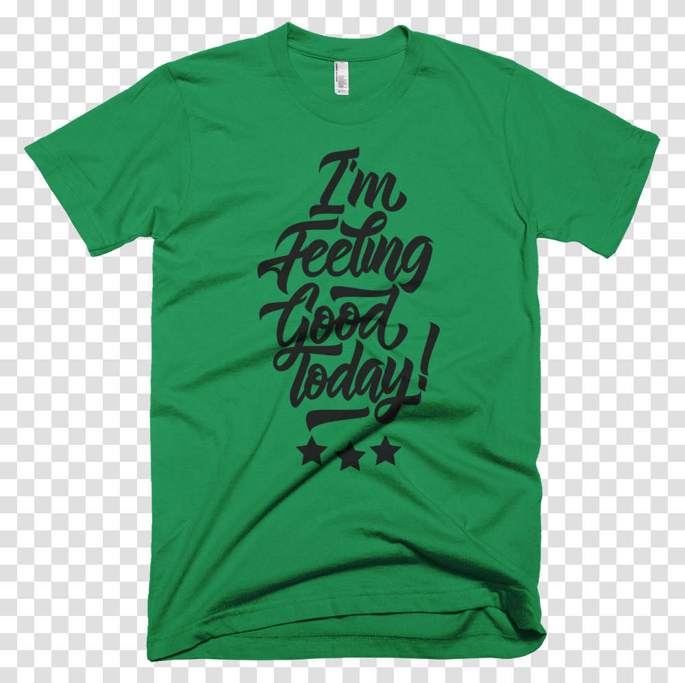 I'm Feeling Good Today T Shirt For Men With Black Design Yes Guvnor My Ass, Apparel, T-Shirt Transparent Png