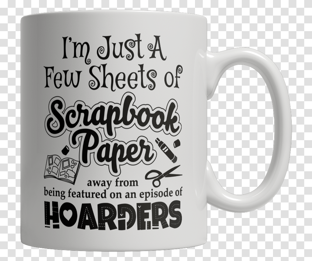 I'm Just A Few Sheets Of Scrapbook Paper Away From Coffee Cup Transparent Png