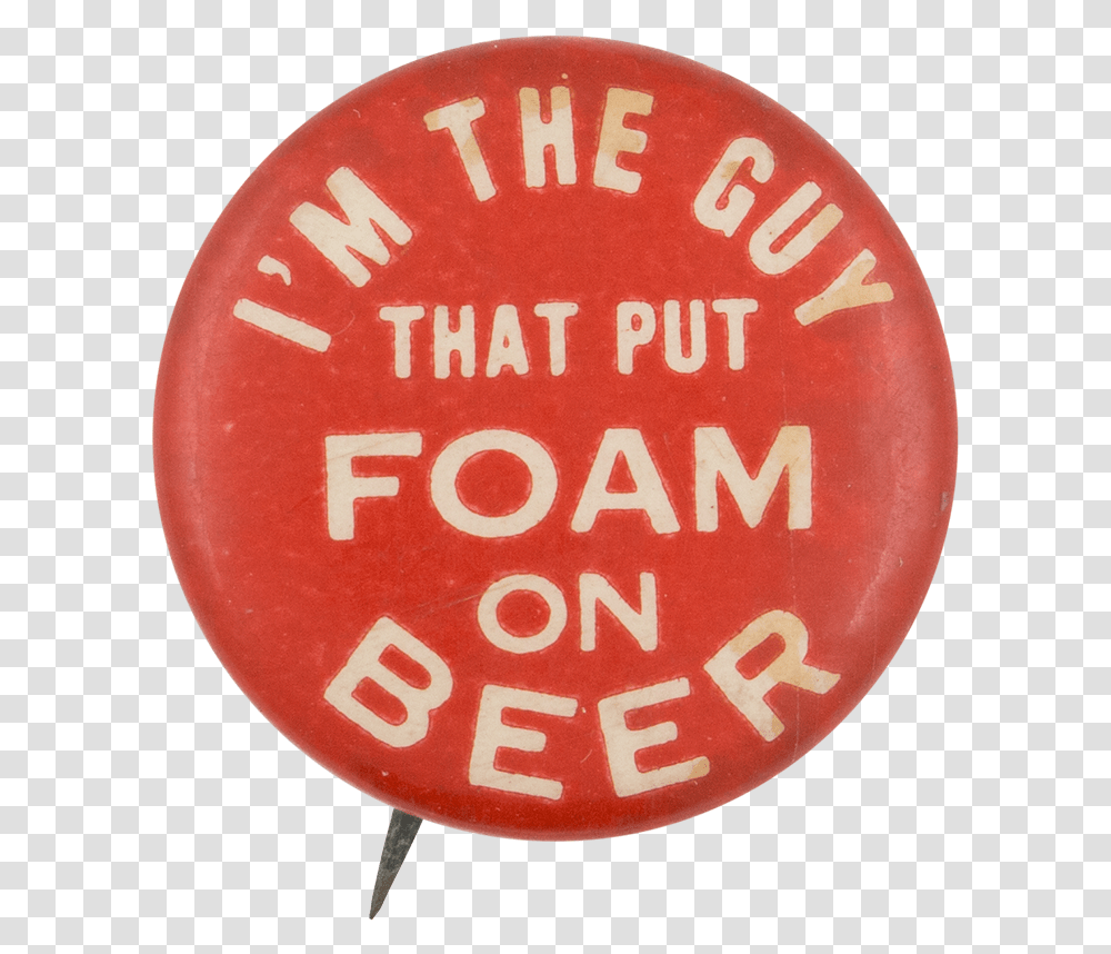 I'm The Guy That Put Foam On Beer Beer Button Museum, Word, Label, Alphabet Transparent Png