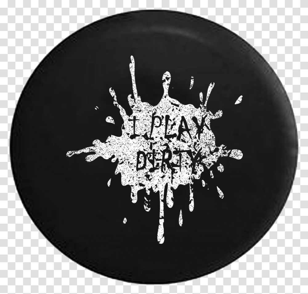 I Play Dirty Mud Splatter Jeep Camper Spare Tire Cover Get Dirty Tires Cover, Porcelain, Pottery, Frisbee Transparent Png