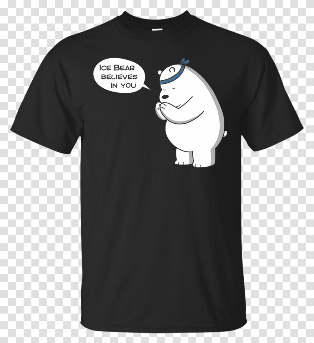 Ice Bear Believes In You Im Tide Of These Hoes, Apparel, T-Shirt, Person Transparent Png