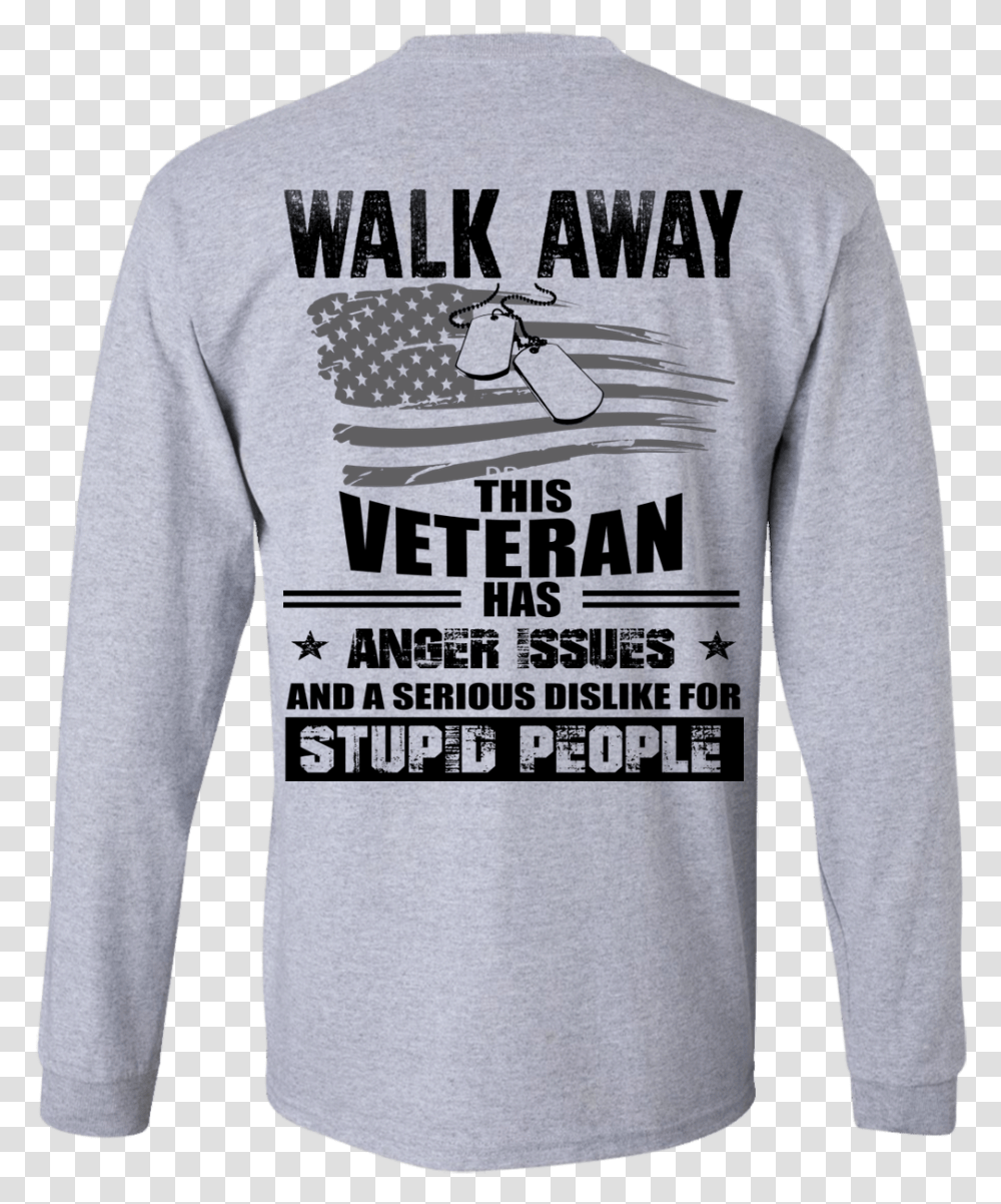 Image 1115px Walk Away This Veteran Has Anger Issuse Long Sleeved T Shirt, Apparel, Sweatshirt, Sweater Transparent Png
