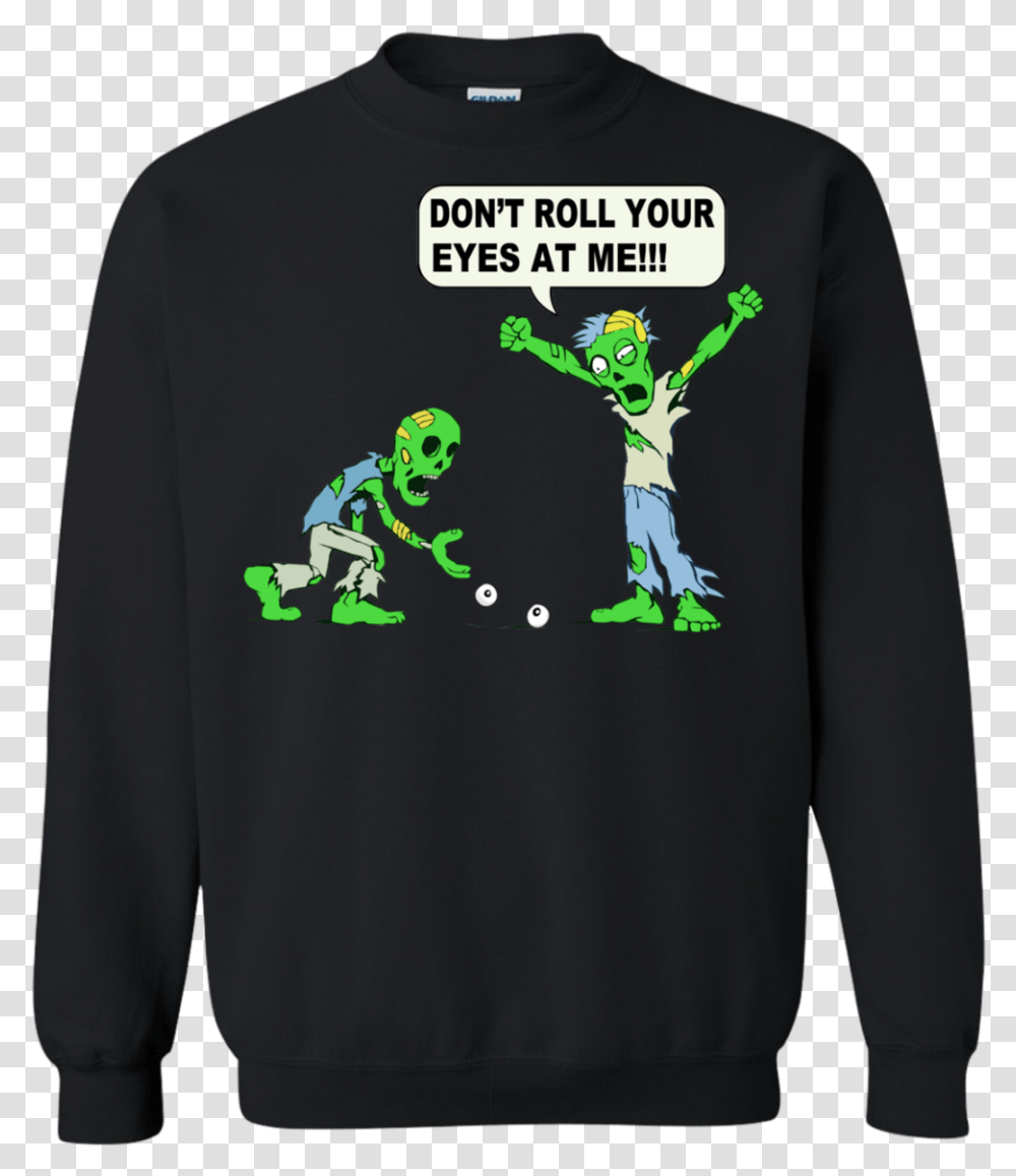 Image 260 Zombie Don't Roll Your Eyes At Me, Apparel, Sleeve, Long Sleeve Transparent Png