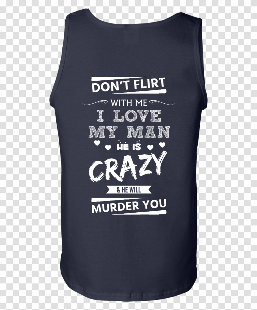 Image 520px Dont Flirt With Me I Love My Man He Is Active Tank, T-Shirt, Word Transparent Png