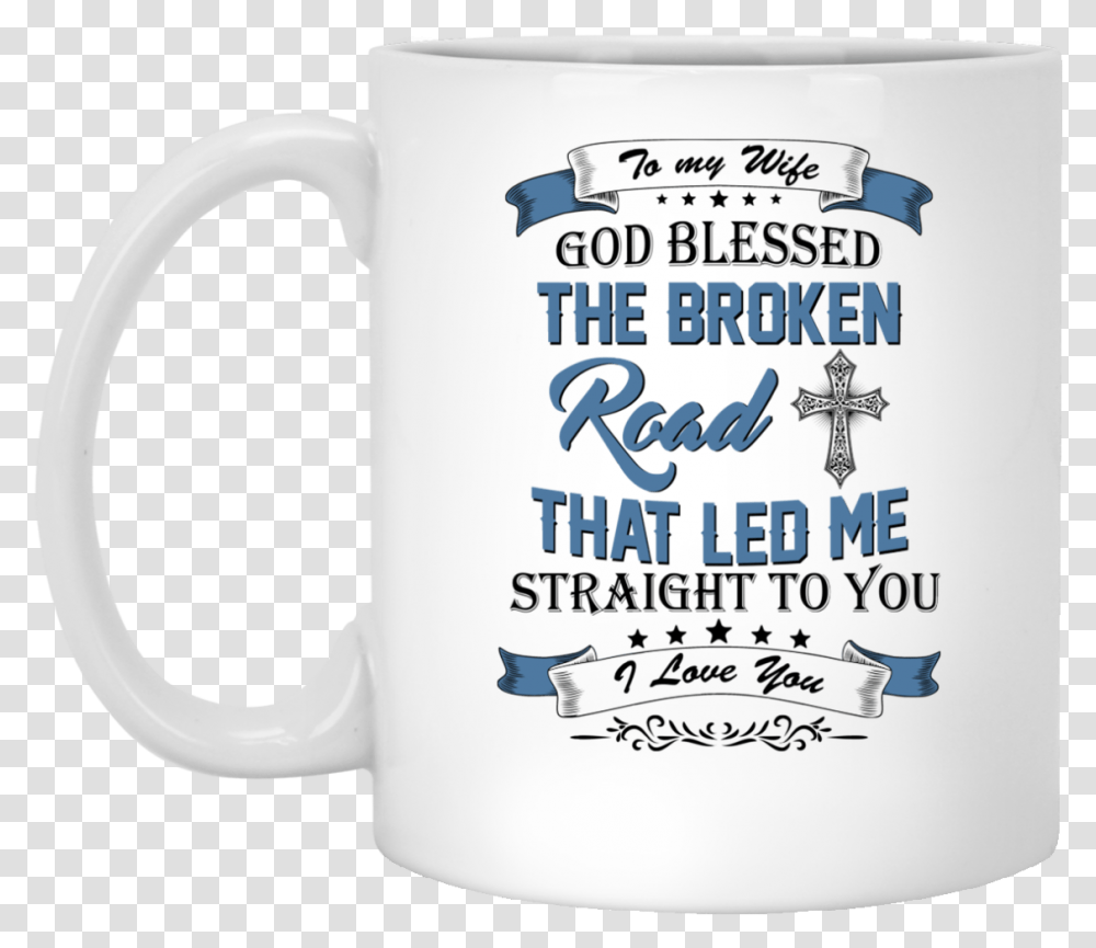 Image 529px To My Wife Mug God Blessed The Broken Road, Coffee Cup, Soil Transparent Png