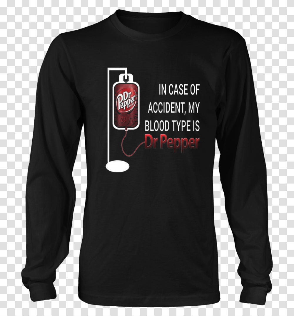 In Case Of Accident My Blood Type Is Dr Pepper Shirt Bad Wolves T Shirt, Sleeve, Apparel, Long Sleeve Transparent Png