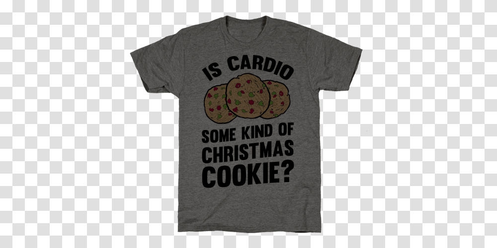 Is Cardio Some Kind Of Christmas Cookie T Shirts Lookhuman Lic, Clothing, Apparel, T-Shirt, Plant Transparent Png