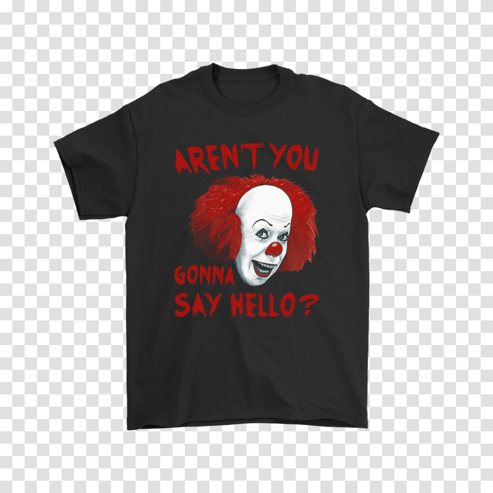 It Pennywise Arent You Gonna Say Hello Stephen King Shirts, Apparel, T-Shirt Transparent Png