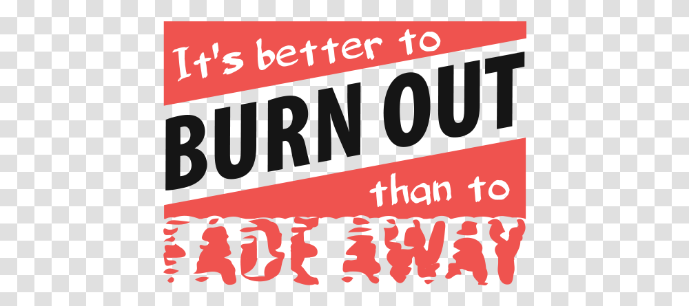 It's Better To Burn Out Than To Fade Away Rather To Be Burn Than To Fade Away, Poster, Label, Alphabet Transparent Png