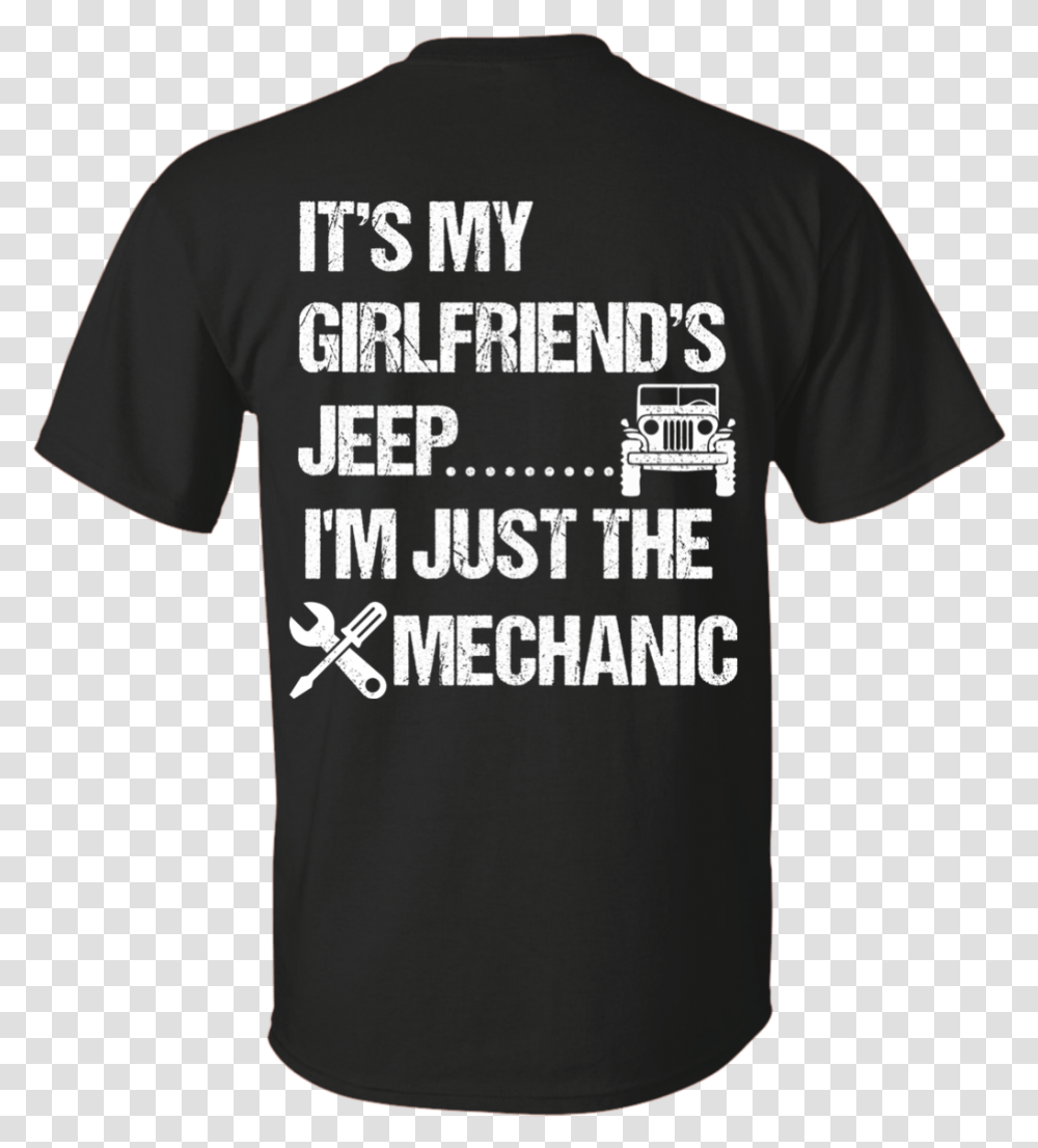 Its My Girlfriends Jeep Im Just The Mechanic White Shirt, Apparel, T-Shirt Transparent Png