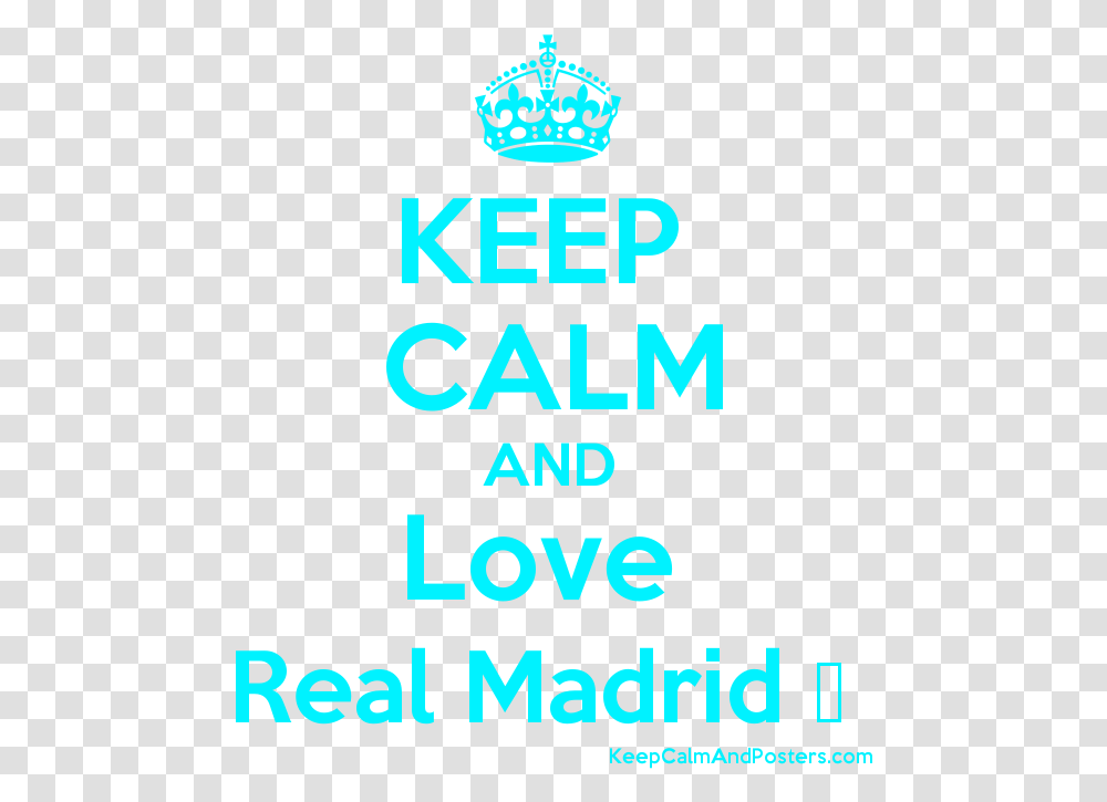 Keep Calm And Love Real Madrid PosterTitle Keep Keep Calm And Carry, Alphabet, Accessories, Accessory Transparent Png
