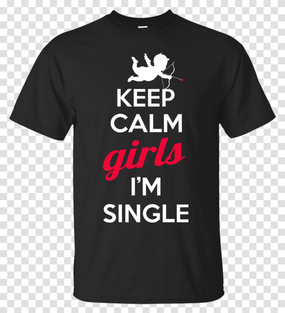 Keep Calm Girls I'm Single Shirt Sweate 1089638 Garage Working On My Car Hit, Clothing, Apparel, T-Shirt, Person Transparent Png
