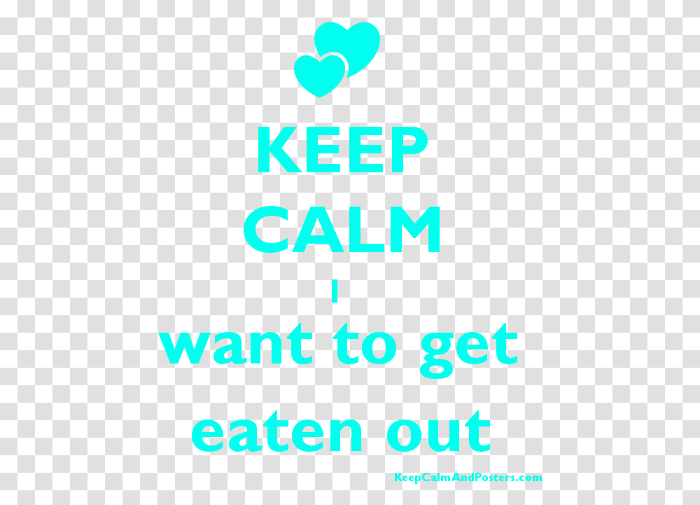 Keep Calm I Want To Get Eaten Out PosterTitle Keep, Alphabet, Number Transparent Png