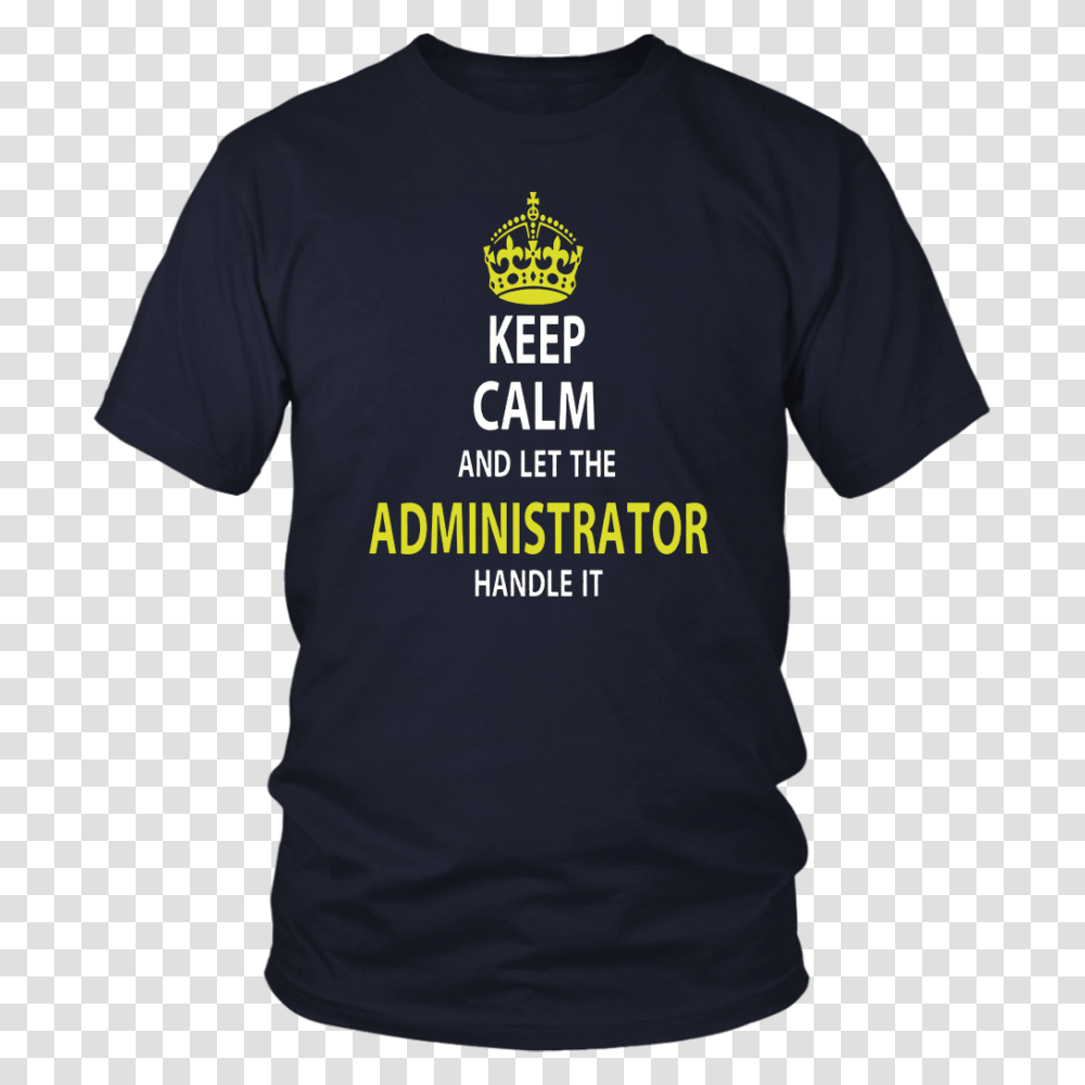 Keep Calm Let The Administrator Handle It T Shirt Teefig, Apparel, T-Shirt, Person Transparent Png