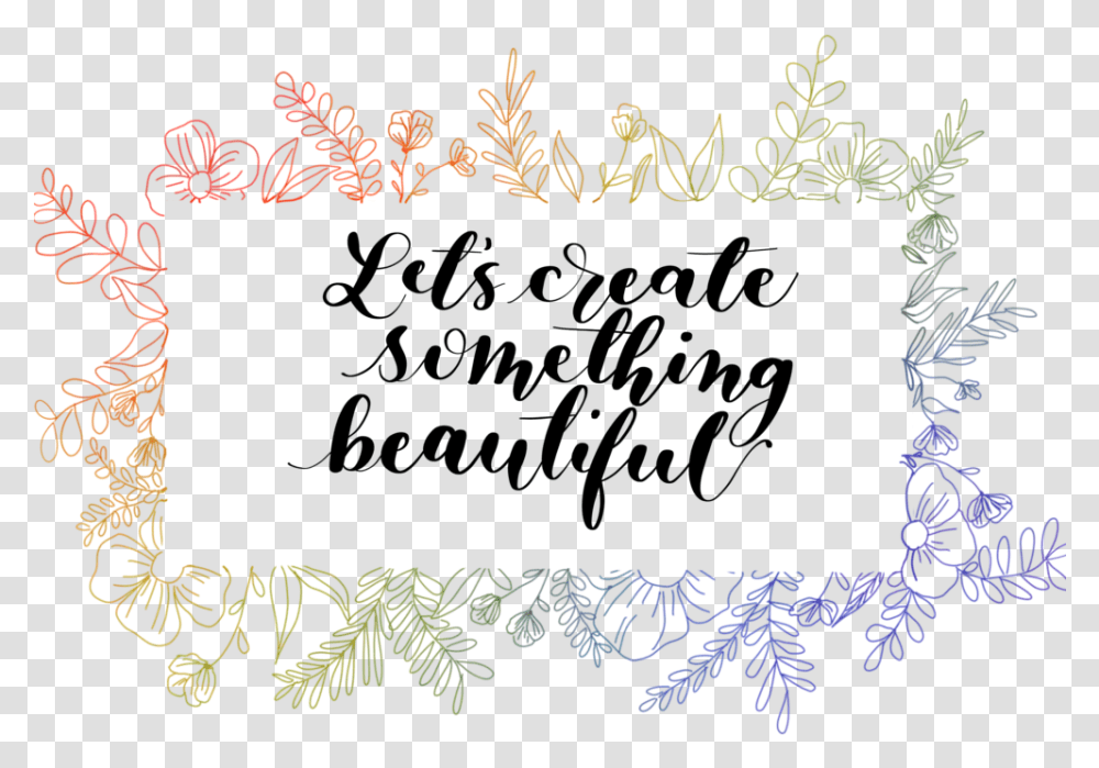 Lets Create Something Beautiful Calligraphy, Floral Design, Pattern Transparent Png