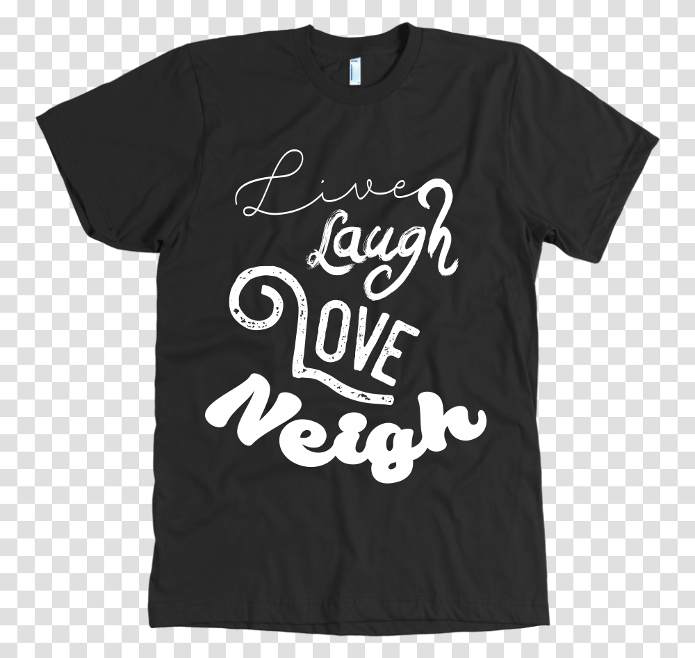 Live Laugh Love Neigh Respect Existence Or Expect Resistance T Shirt, Apparel, T-Shirt Transparent Png